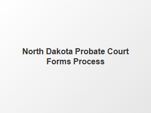 North Dakota Probate Court Forms Process for Estate Distribution