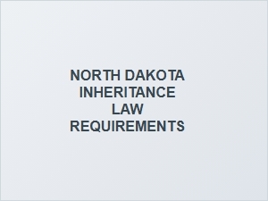 North Dakota Inheritance Law Requirements