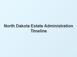 North Dakota Estate Administration Timeline
