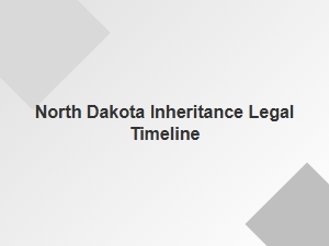 North Dakota Inheritance Legal Timeline