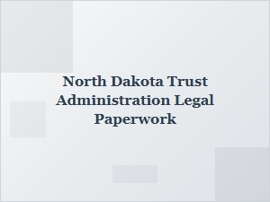 North Dakota Trust Administration Legal Paperwork