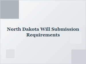 North Dakota Will Validation Process Requirements