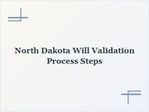 North Dakota Will Validation Process Steps